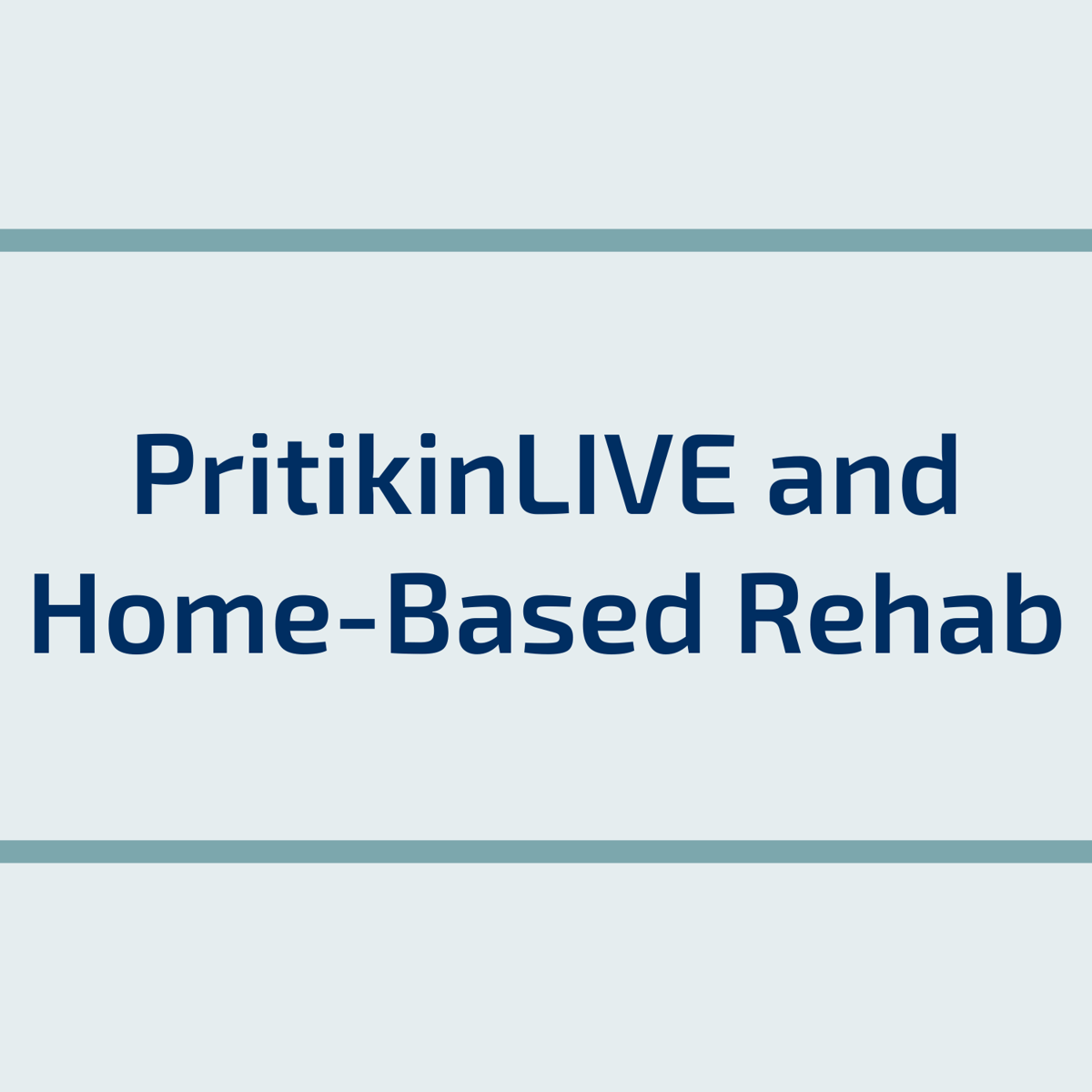 Text box for website - square - PritikinLIVE and Home-Based Rehab